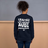 TRAITEZ LES AUTRES AVEC GENTILLESSE - SWEATSHIRT